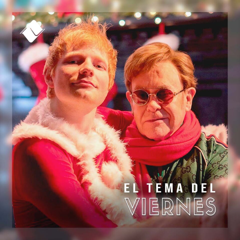 Tema del Viernes 03/12/2021: Ed Sheeran y el Sir Elton John.